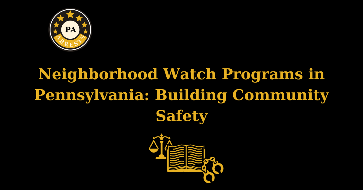 Neighborhood Watch Programs in Pennsylvania: Building Community Safety