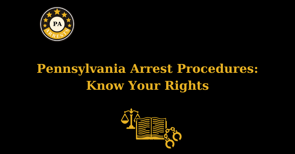 Pennsylvania Arrest Procedures: Know Your Rights